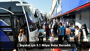 Seyahat için 5.1 Milyar Dolar Harcadık
