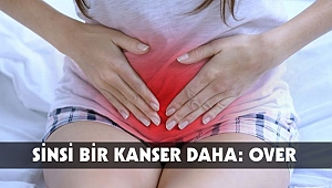 SİNSİ BİR KANSER DAHA: OVER