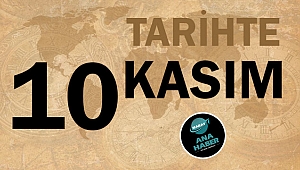 TARİHTE BUGÜN: 10 KASIM