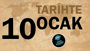 TARİHTE BUGÜN: 10 OCAK