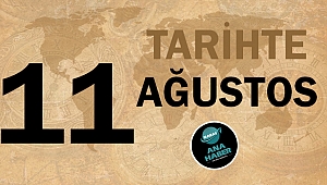 Tarihte bugün 11 Ağustos
