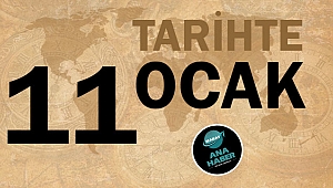 TARİHTE BUGÜN: 11 OCAK