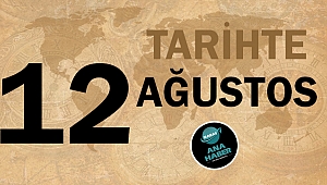 Tarihte bugün 12 Ağustos