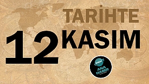 TARİHTE BUGÜN: 12 KASIM