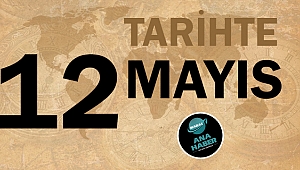 Tarihte bugün 12 Mayıs