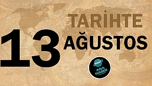 Tarihte bugün 13 Ağustos