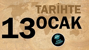 TARİHTE BUGÜN: 13 OCAK