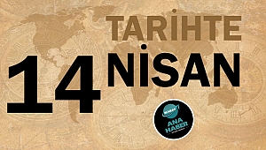 TARİHTE BUGÜN: 14 NİSAN
