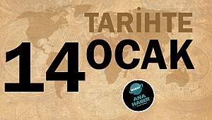 TARİHTE BUGÜN: 14 OCAK