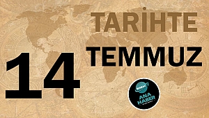 TARİHTE BUGÜN: 14 TEMMUZ