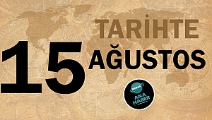 Tarihte bugün 15 Ağustos