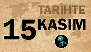 TARİHTE BUGÜN: 15 KASIM