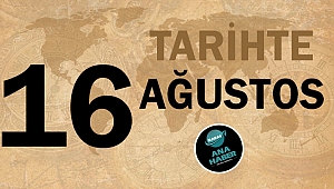 Tarihte bugün 16 Ağustos