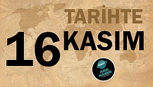 TARİHTE BUGÜN: 16 KASIM