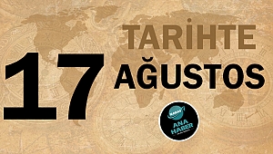 Tarihte bugün 17 Ağustos