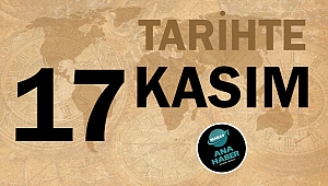TARİHTE BUGÜN: 17 KASIM