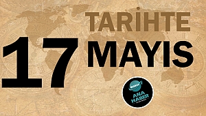 Tarihte bugün 17 Mayıs