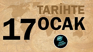 TARİHTE BUGÜN: 17 OCAK