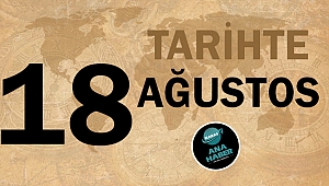 Tarihte bugün 18 Ağustos