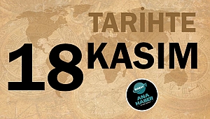 TARİHTE BUGÜN: 18 KASIM