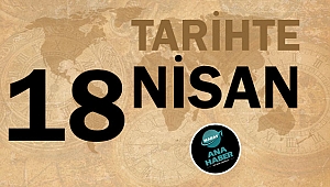 TARİHTE BUGÜN: 18 NİSAN