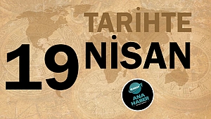 TARİHTE BUGÜN: 19 NİSAN