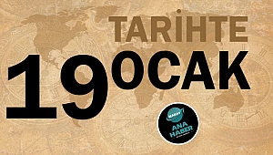 TARİHTE BUGÜN: 19 OCAK