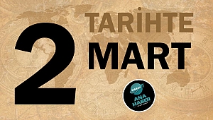 TARİHTE BUGÜN: 2 MART