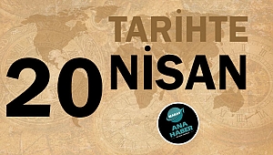 TARİHTE BUGÜN: 20 NİSAN