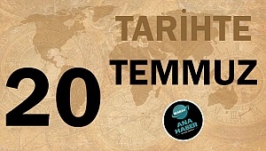 TARİHTE BUGÜN: 20 TEMMUZ