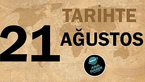 Tarihte bugün 21 Ağustos