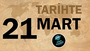 TARİHTE BUGÜN: 21 MART