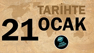 TARİHTE BUGÜN: 21 OCAK