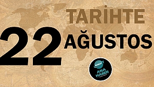 Tarihte bugün 22 Ağustos