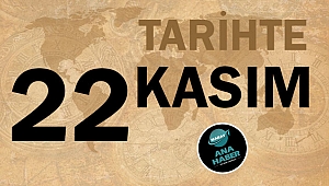 TARİHTE BUGÜN: 22 KASIM