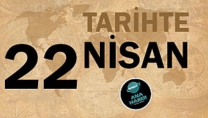 TARİHTE BUGÜN: 22 NİSAN