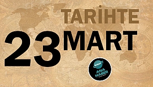 TARİHTE BUGÜN: 23 MART