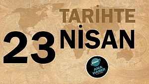 TARİHTE BUGÜN: 23 NİSAN