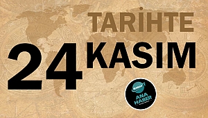 TARİHTE BUGÜN: 24 KASIM