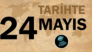 Tarihte bugün 24 Mayıs