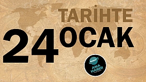 TARİHTE BUGÜN: 24 OCAK