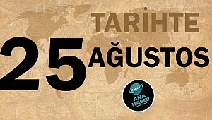 Tarihte bugün 25 Ağustos