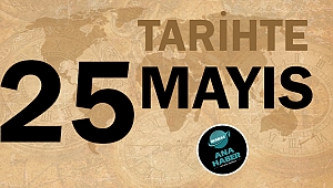 Tarihte bugün 25 Mayıs