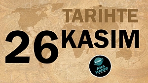 TARİHTE BUGÜN: 26 KASIM