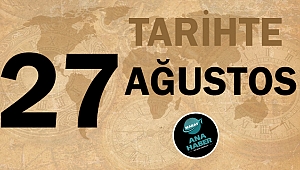 Tarihte bugün 27 Ağustos