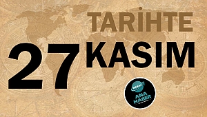 TARİHTE BUGÜN: 27 KASIM