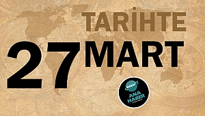 TARİHTE BUGÜN: 27 MART