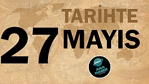 Tarihte bugün 27 Mayıs