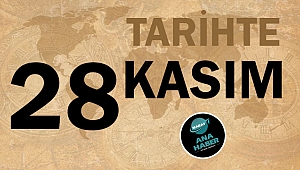 TARİHTE BUGÜN: 28 KASIM