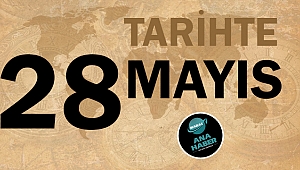 Tarihte bugün 28 Mayıs